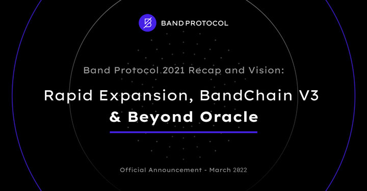 Band Protocol 2021 Recap and Vision: Rapid Expansion, BandChain V3, and Beyond Oracle